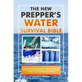 The New Prepper's Water Survival Bible: A Comprehensive Guide to Ensure Hydration Security in Any Crisis - Emergency Preparedness, Purification & Filt - Paperback